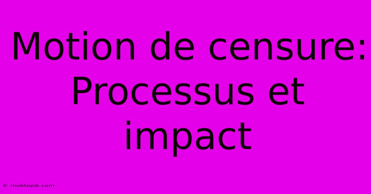 Motion De Censure:  Processus Et Impact