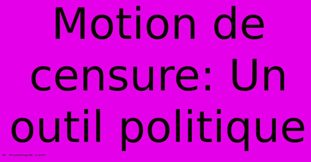 Motion De Censure: Un Outil Politique