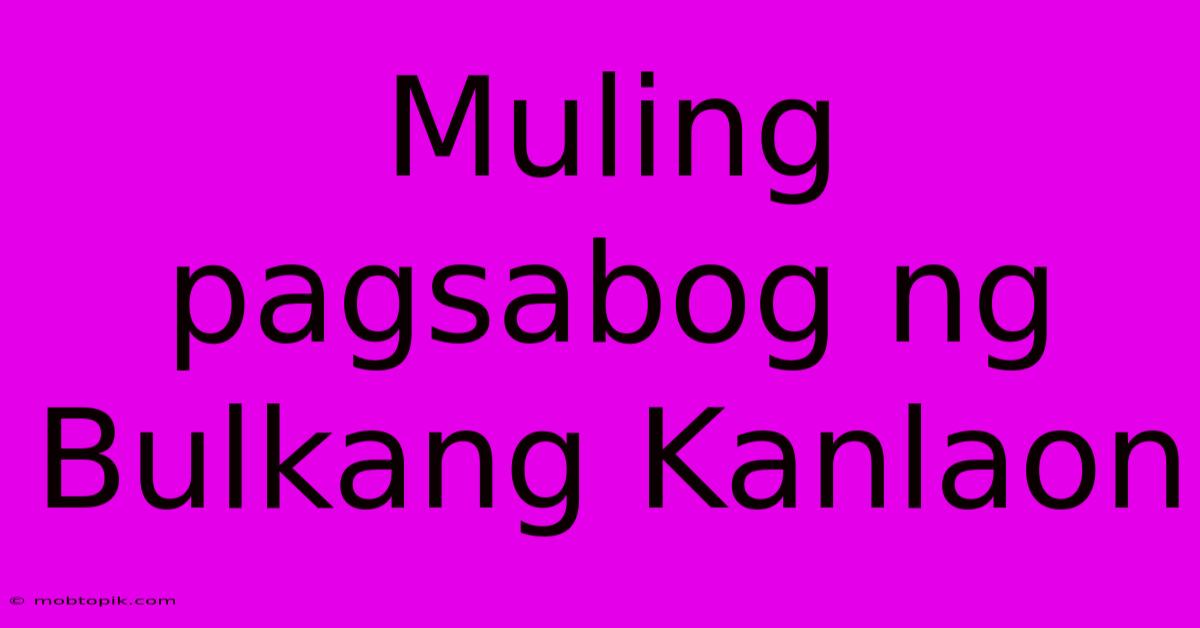 Muling Pagsabog Ng Bulkang Kanlaon Muling Pagsabog Ng Bulkang Kanlaon