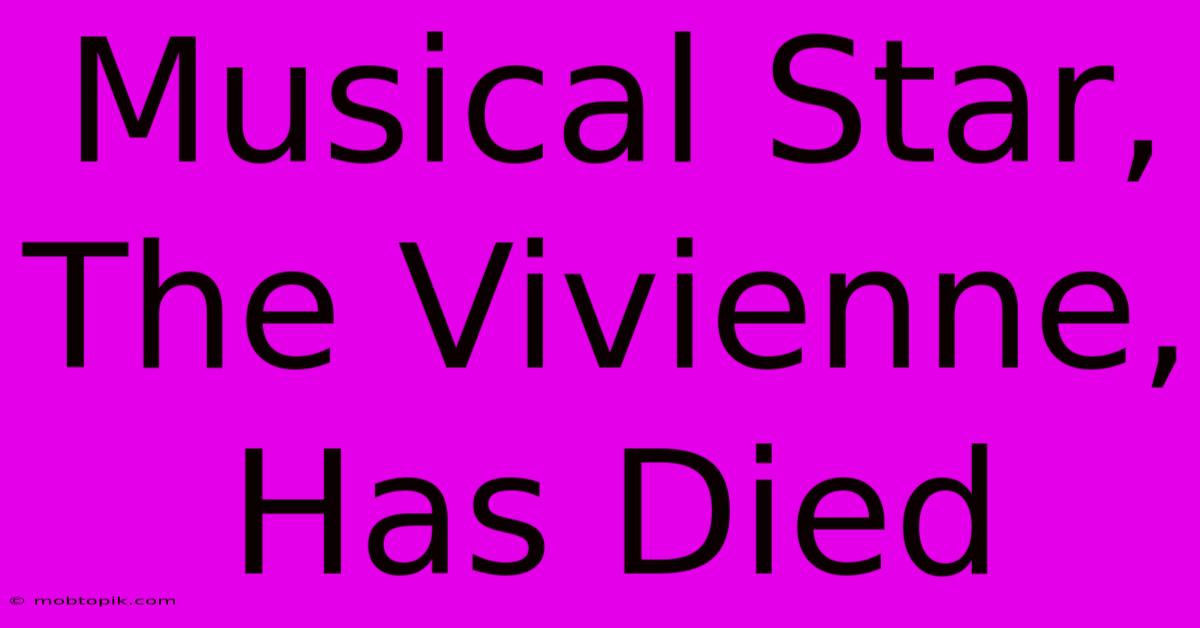 Musical Star, The Vivienne, Has Died