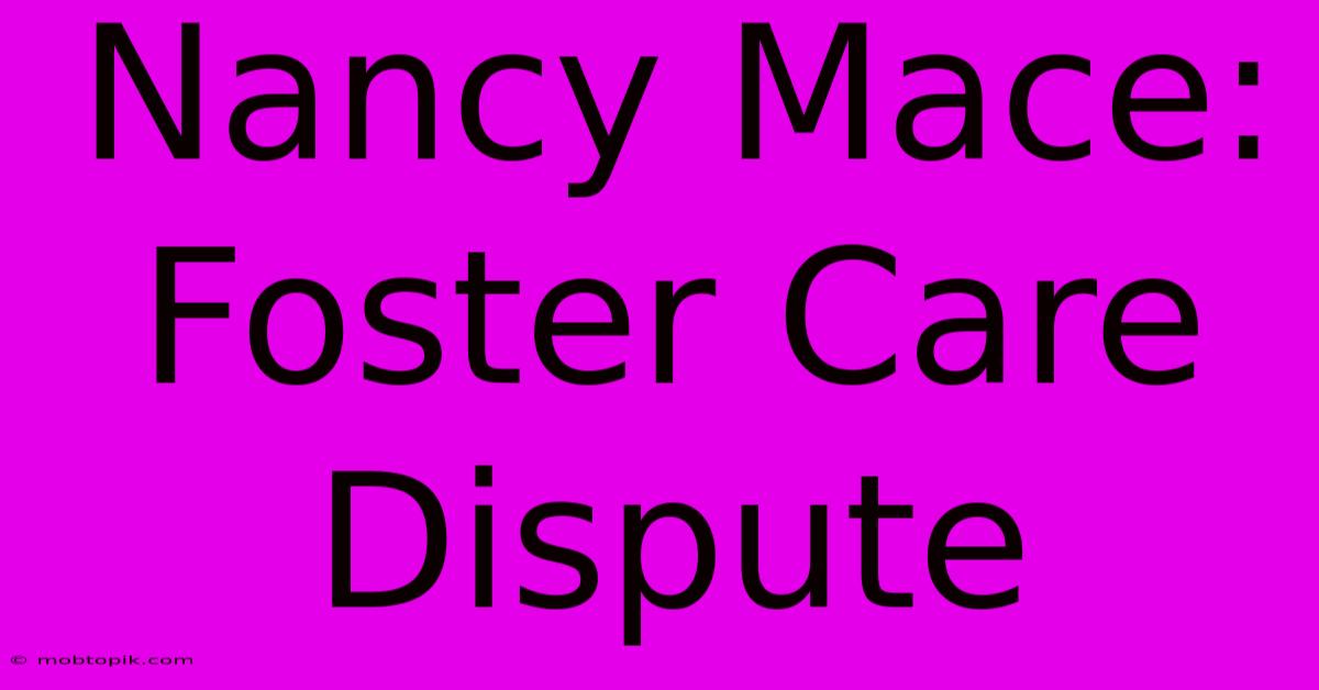 Nancy Mace: Foster Care Dispute