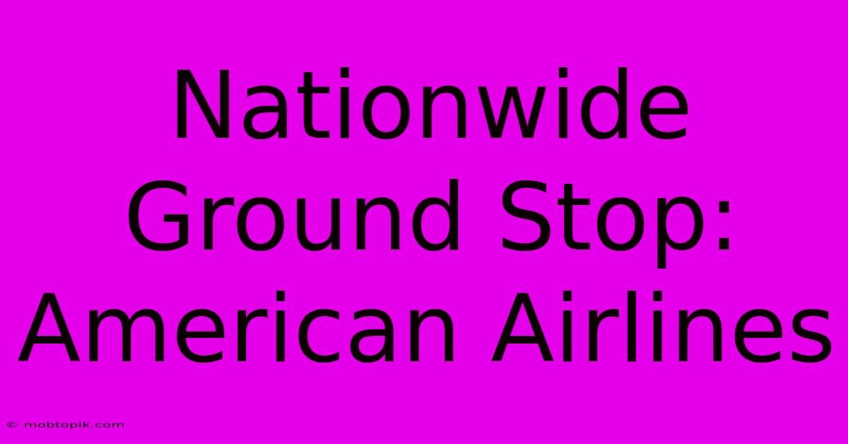 Nationwide Ground Stop: American Airlines