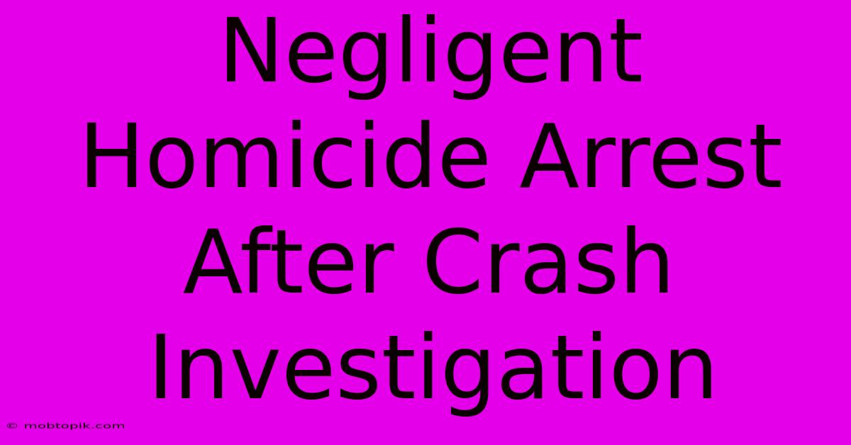 Negligent Homicide Arrest After Crash Investigation