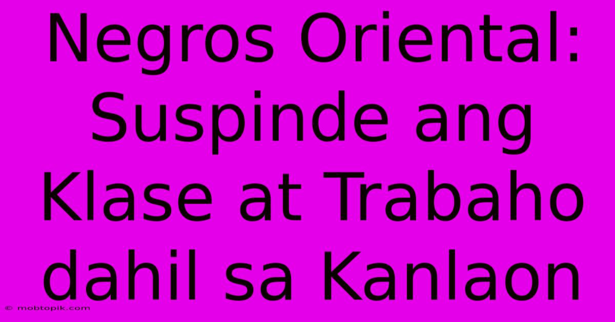 Negros Oriental: Suspinde Ang Klase At Trabaho Dahil Sa Kanlaon Negros Oriental: Suspinde Ang Klase At Trabaho Dahil Sa Kanlaon