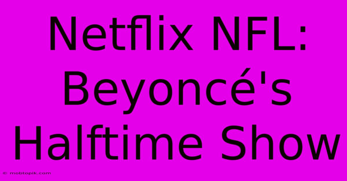 Netflix NFL: Beyoncé's Halftime Show