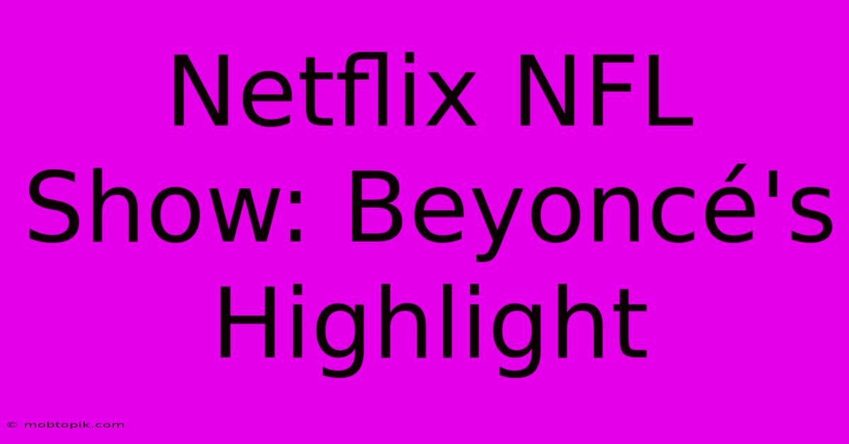 Netflix NFL Show: Beyoncé's Highlight