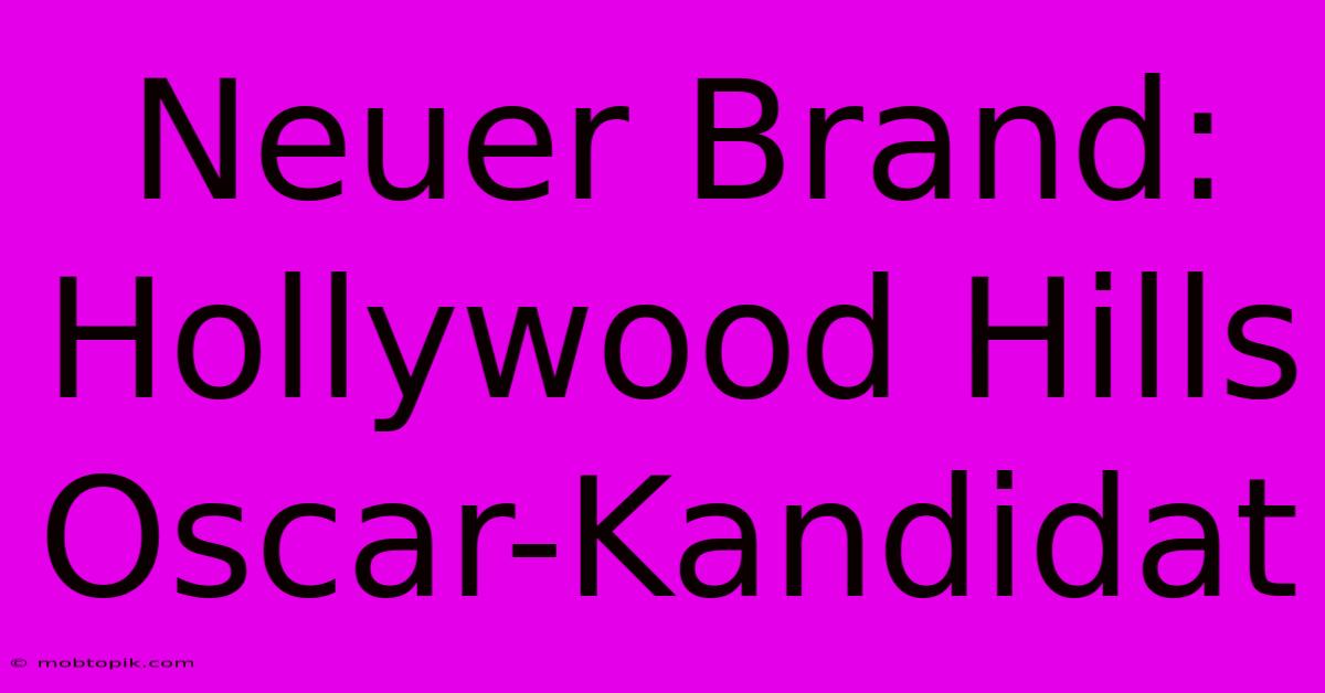 Neuer Brand: Hollywood Hills Oscar-Kandidat