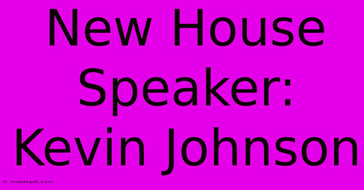 New House Speaker: Kevin Johnson