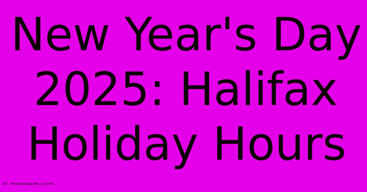 New Year's Day 2025: Halifax Holiday Hours