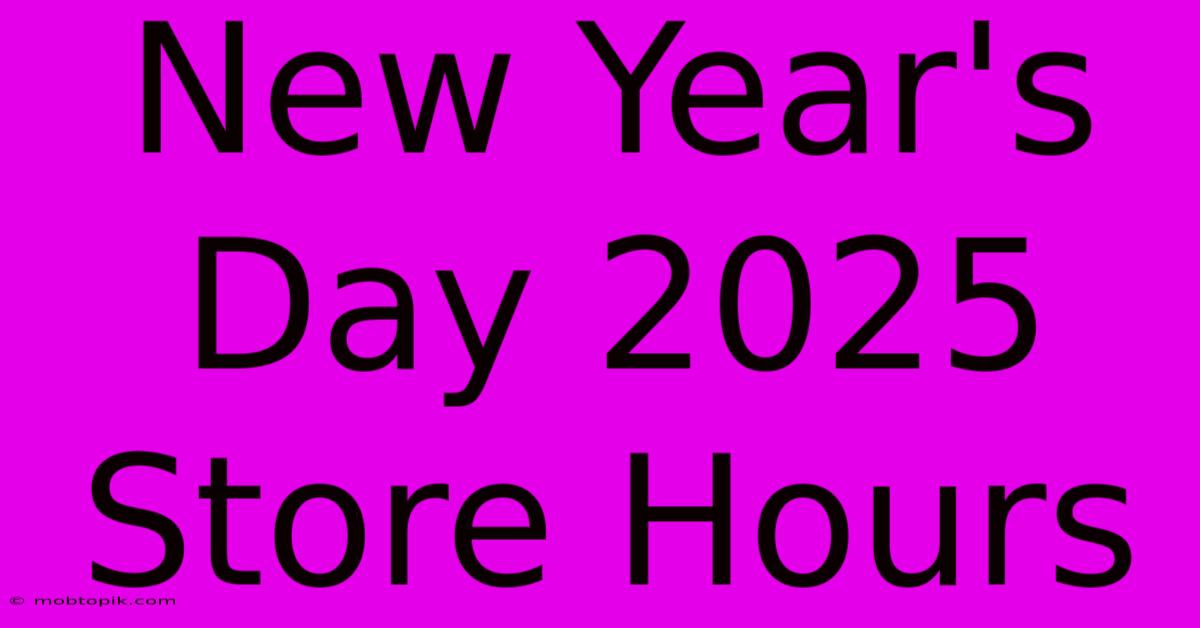 New Year's Day 2025 Store Hours