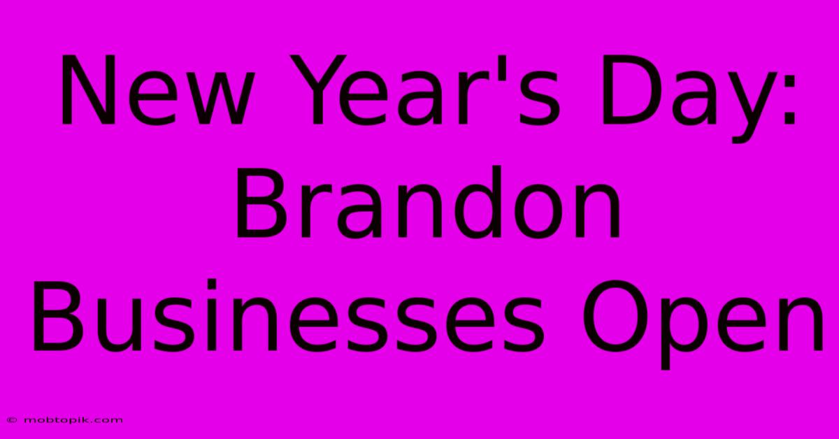 New Year's Day: Brandon Businesses Open