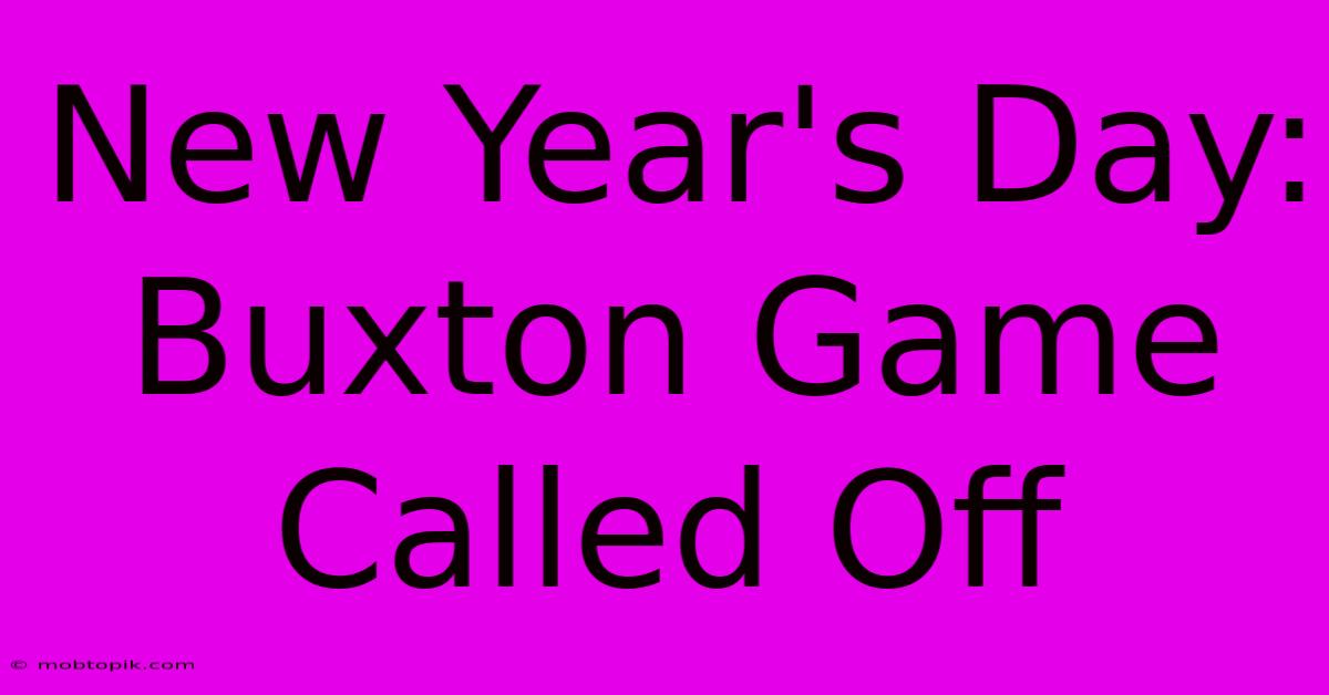 New Year's Day: Buxton Game Called Off