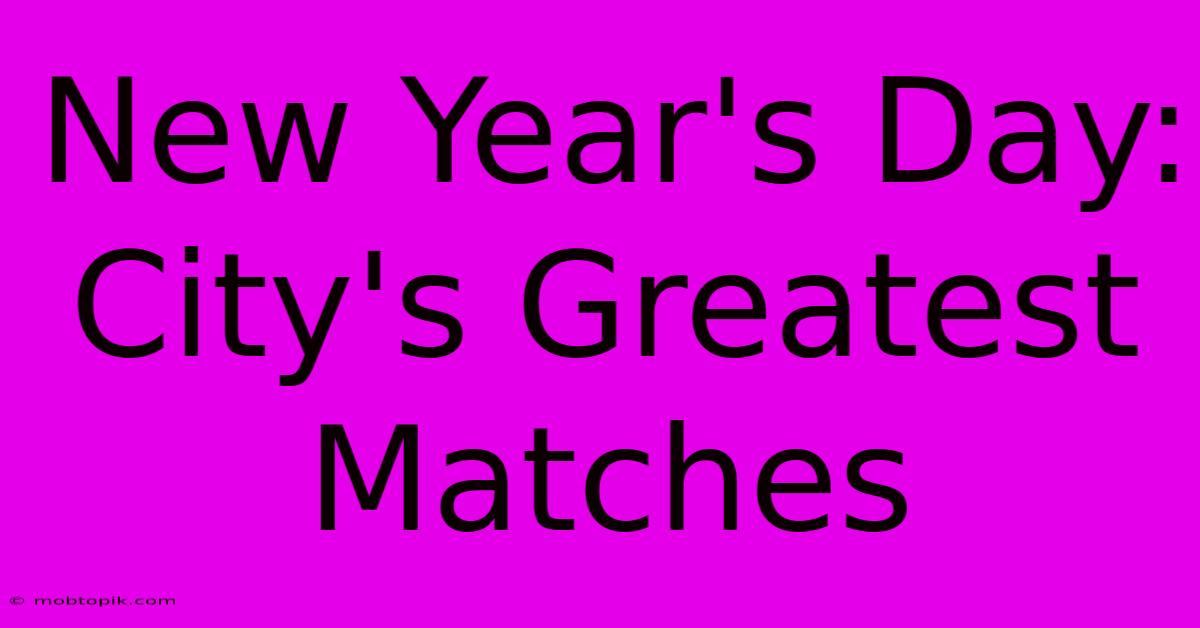 New Year's Day: City's Greatest Matches