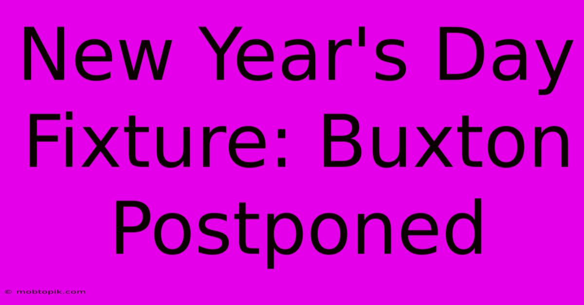 New Year's Day Fixture: Buxton Postponed