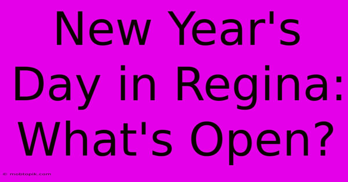 New Year's Day In Regina: What's Open?