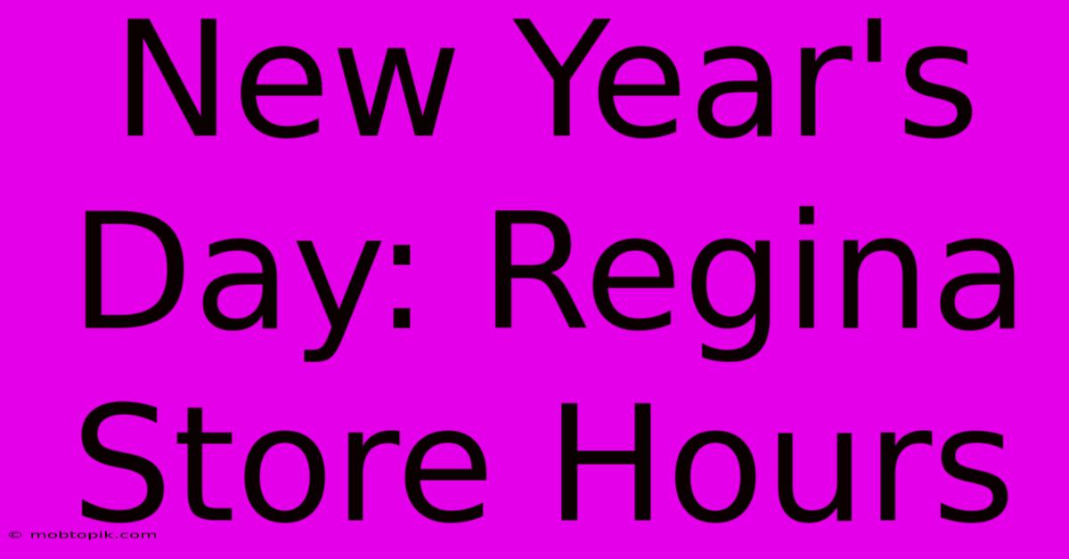 New Year's Day: Regina Store Hours