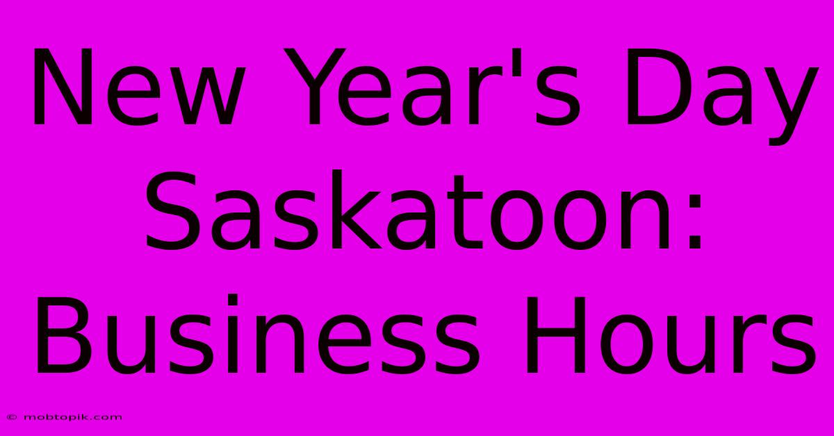 New Year's Day Saskatoon: Business Hours