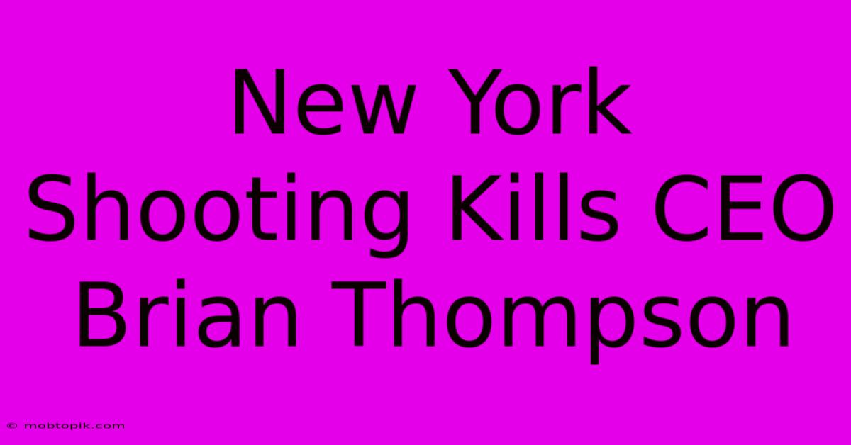 New York Shooting Kills CEO Brian Thompson New York Shooting Kills CEO Brian Thompson