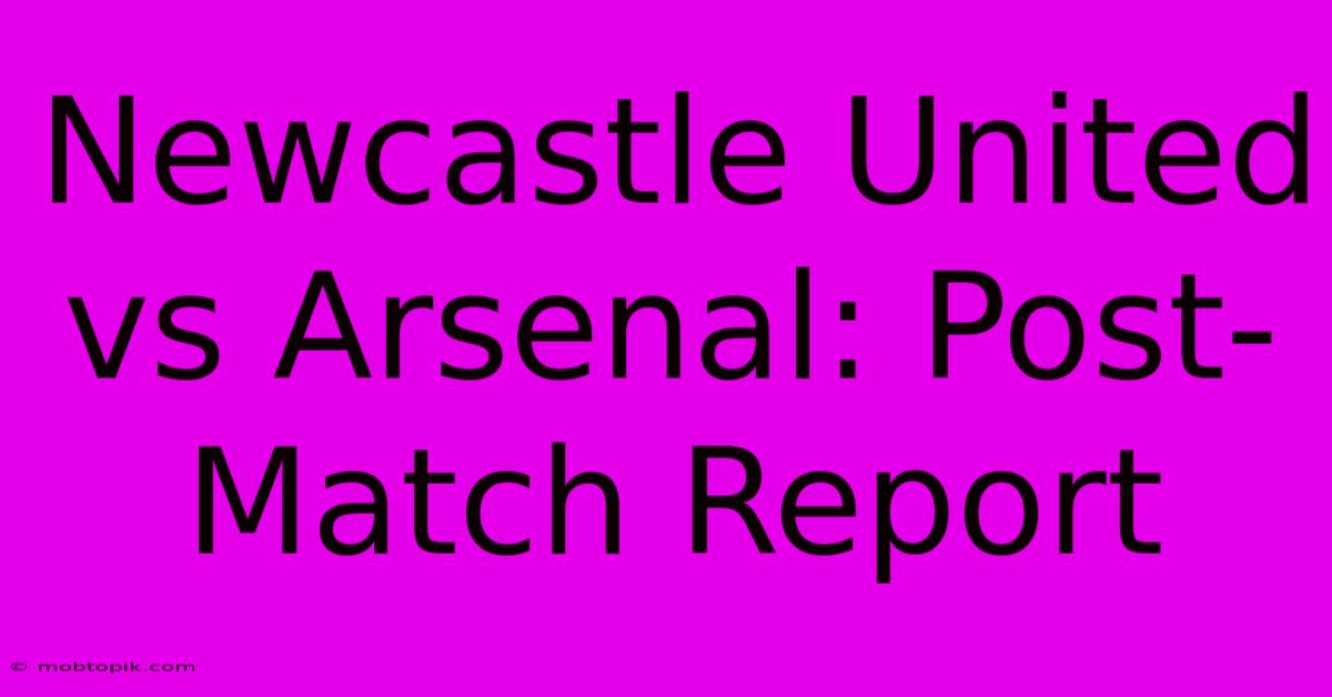 Newcastle United Vs Arsenal: Post-Match Report