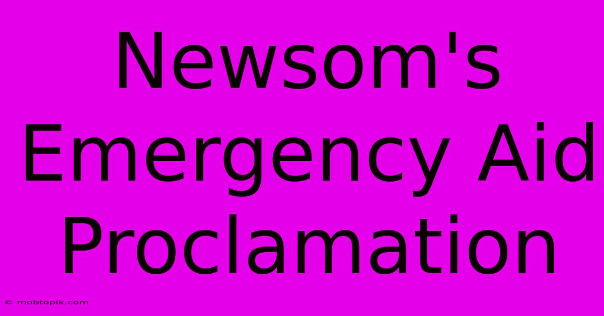 Newsom's Emergency Aid Proclamation Newsom's Emergency Aid Proclamation