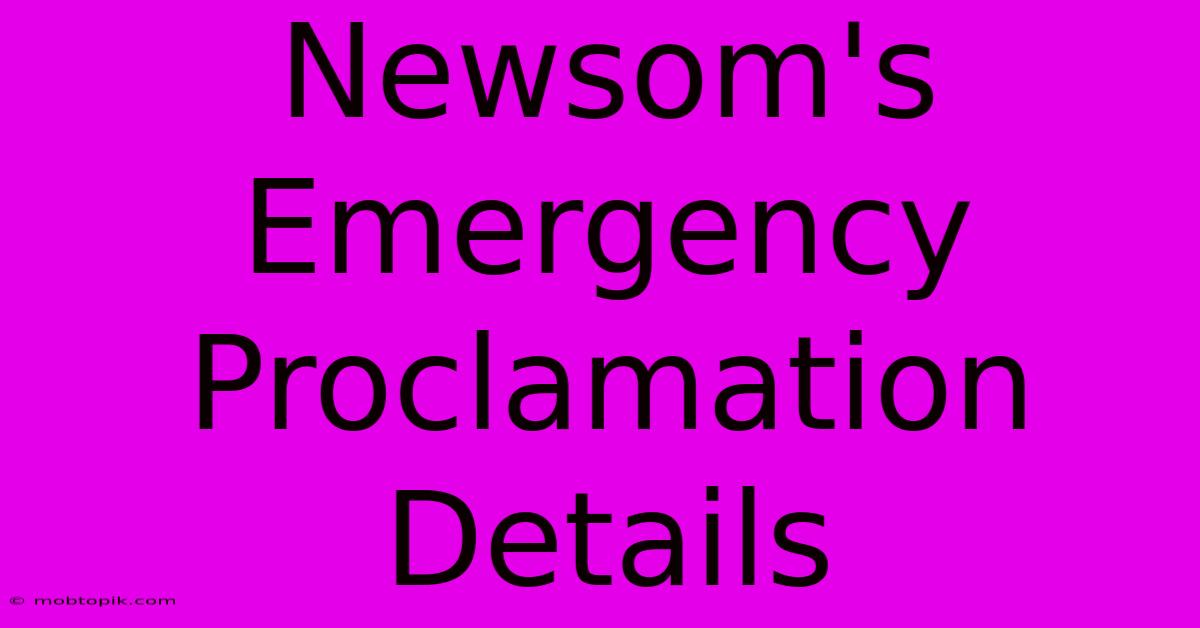 Newsom's Emergency Proclamation Details Newsom's Emergency Proclamation Details