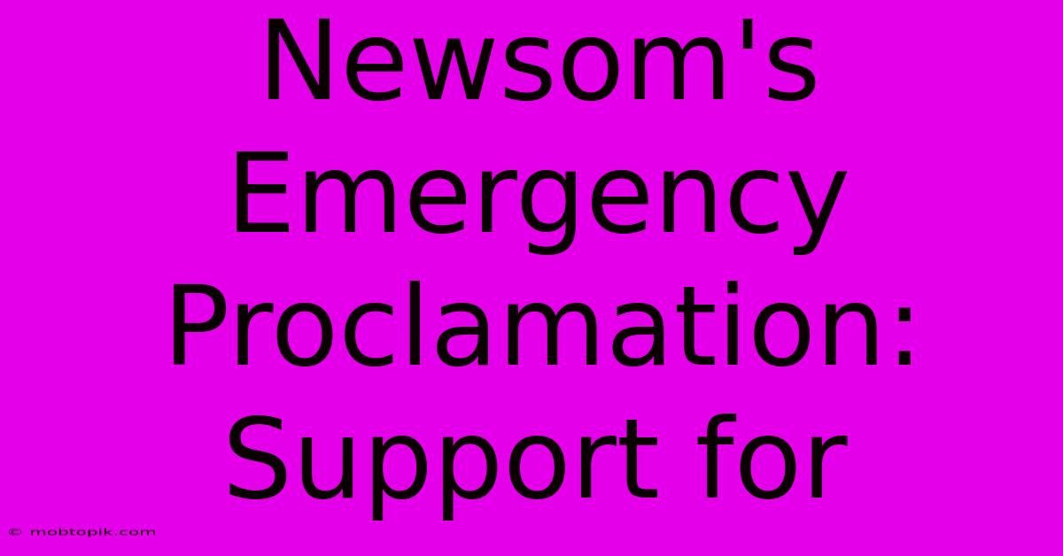 Newsom's Emergency Proclamation: Support For Newsom's Emergency Proclamation: Support For