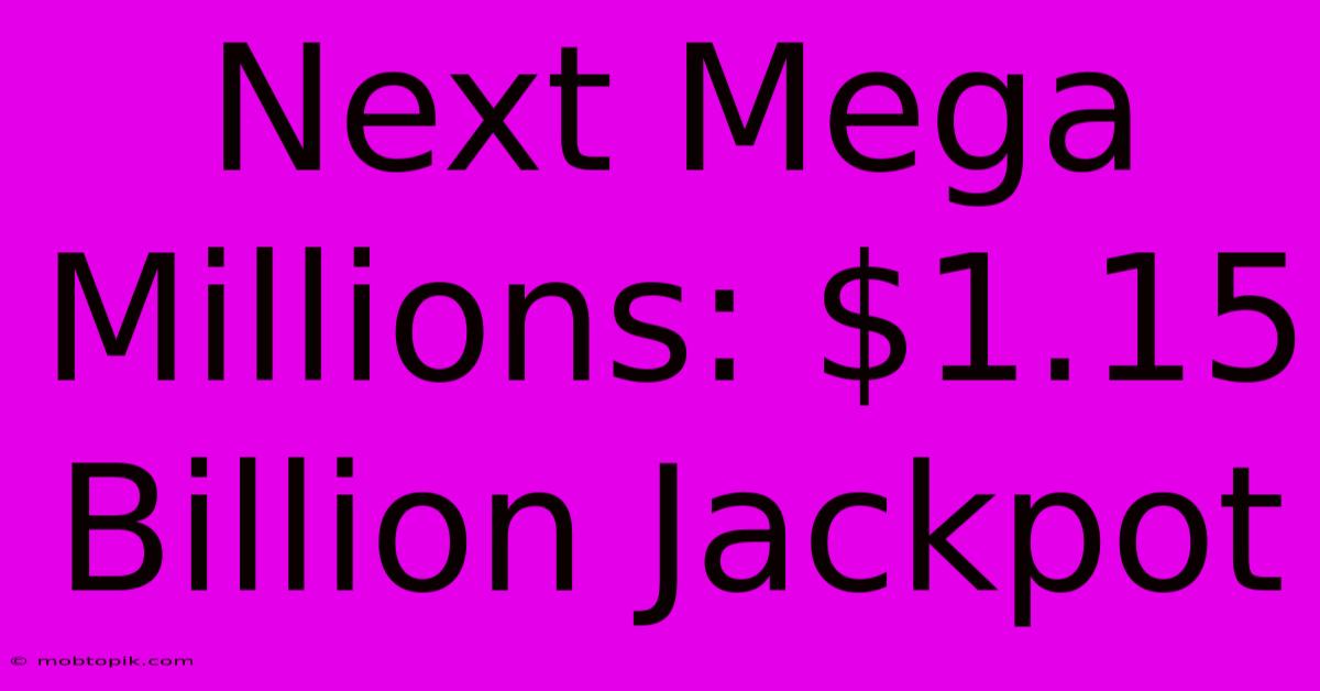 Next Mega Millions: $1.15 Billion Jackpot