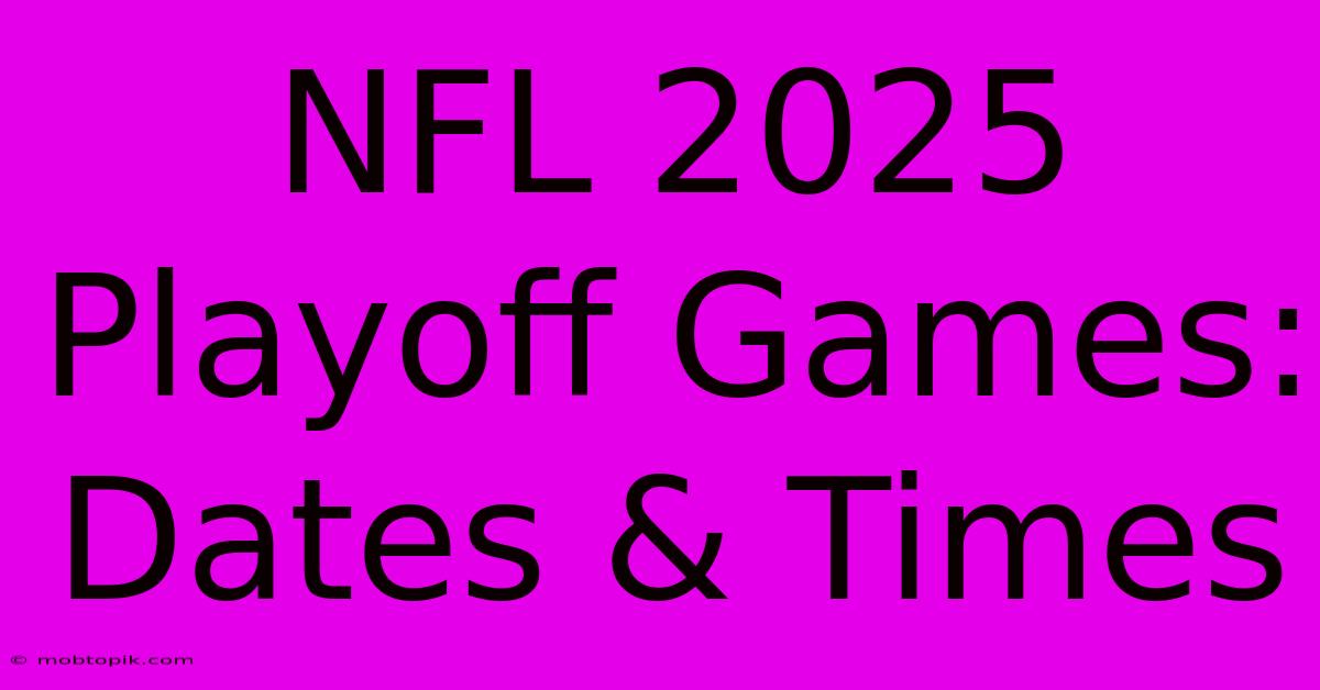 NFL 2025 Playoff Games: Dates & Times