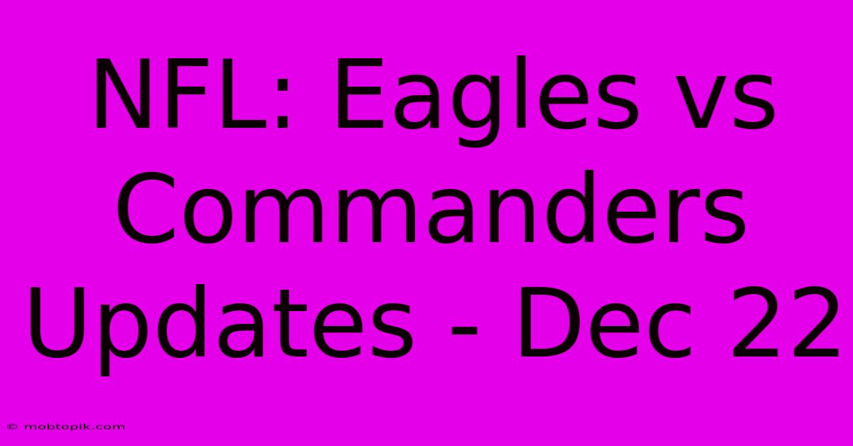 NFL: Eagles Vs Commanders Updates - Dec 22