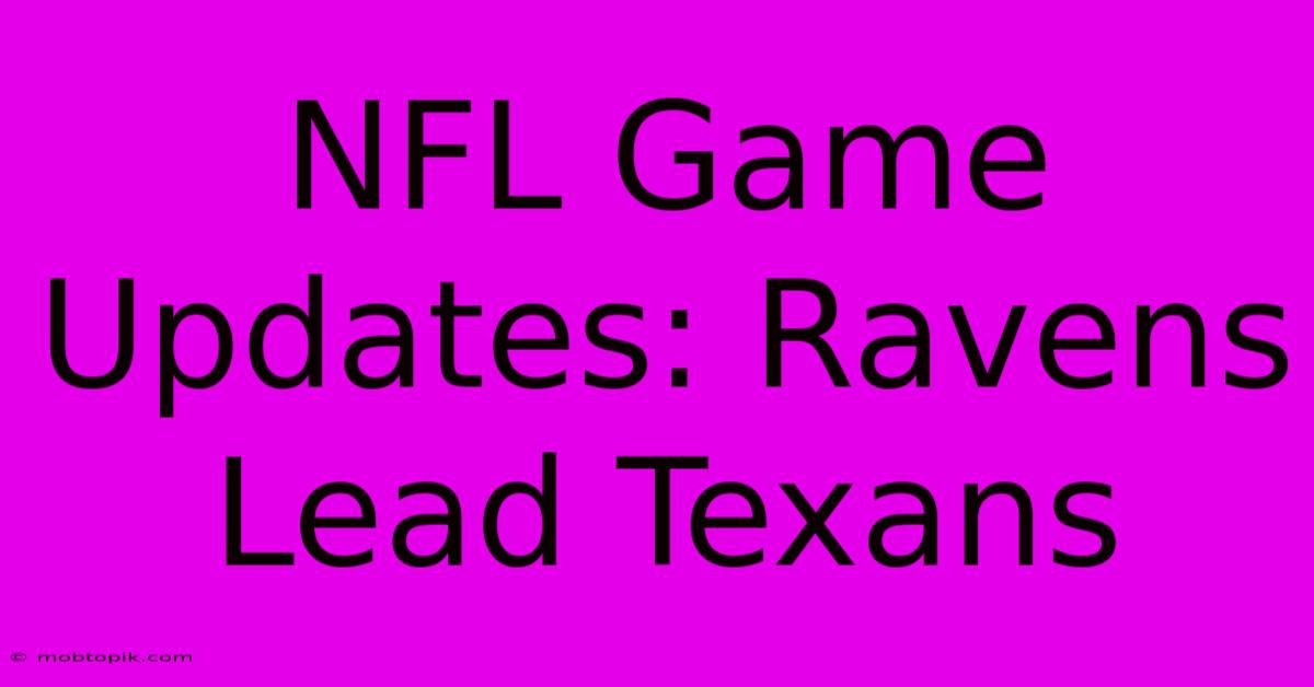 NFL Game Updates: Ravens Lead Texans