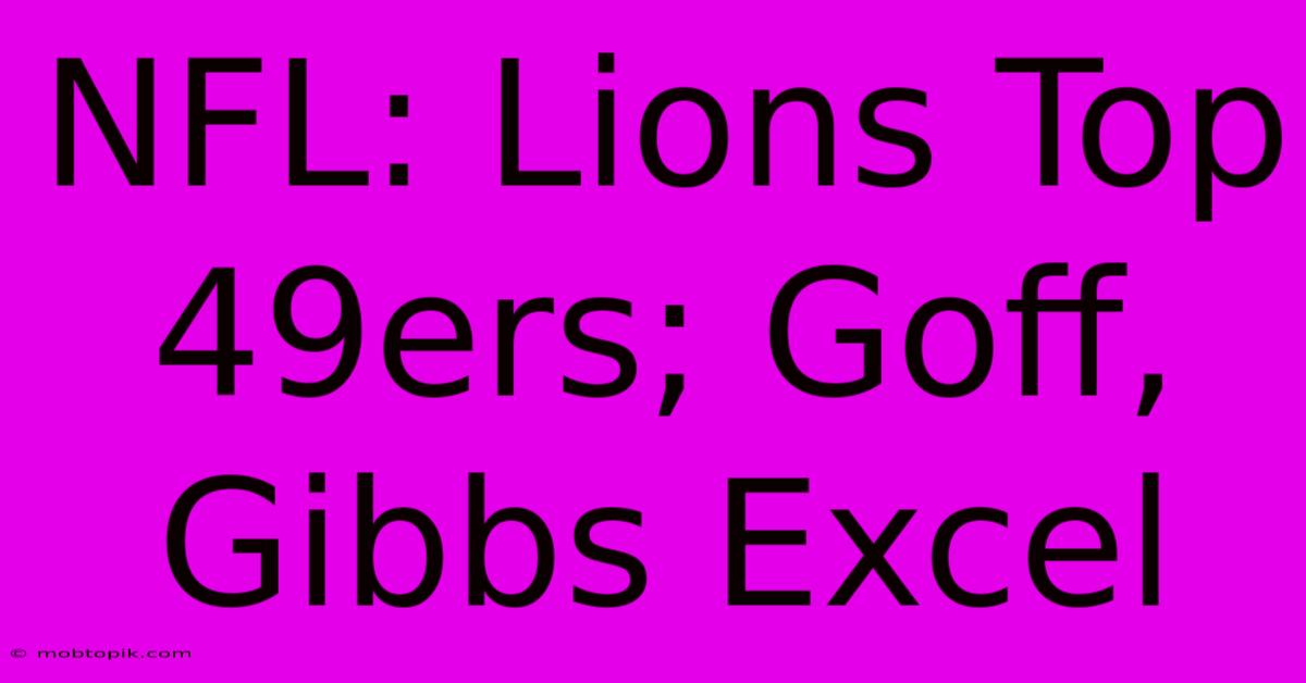 NFL: Lions Top 49ers; Goff, Gibbs Excel