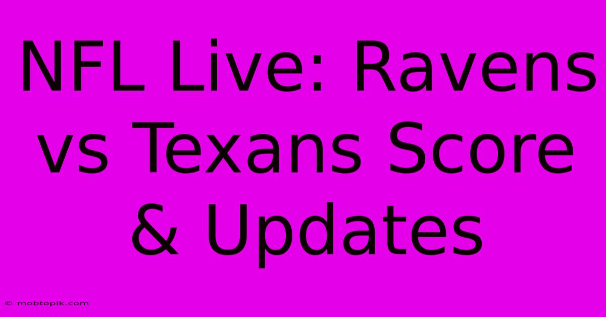 NFL Live: Ravens Vs Texans Score & Updates