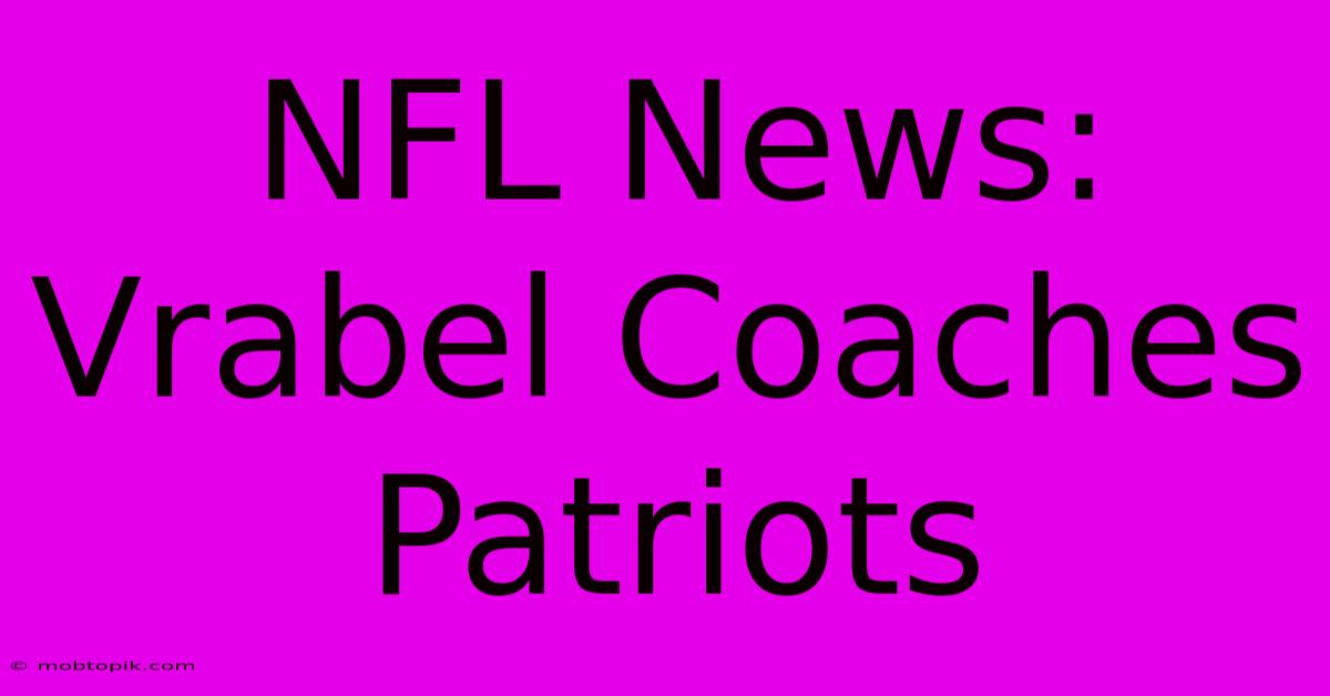 NFL News: Vrabel Coaches Patriots