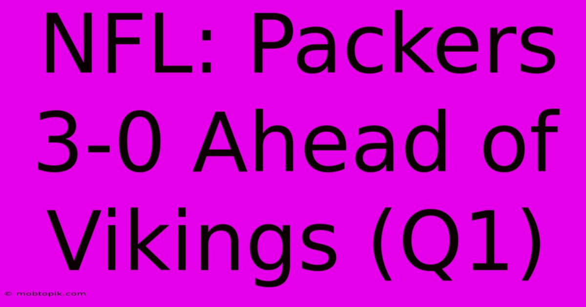 NFL: Packers 3-0 Ahead Of Vikings (Q1)