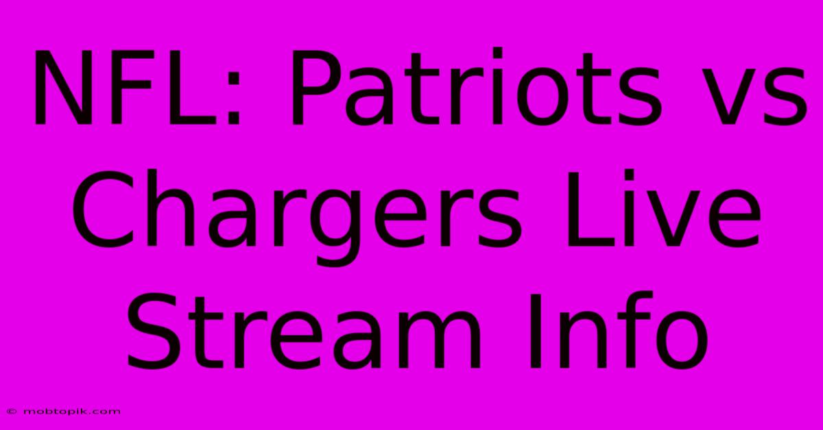 NFL: Patriots Vs Chargers Live Stream Info