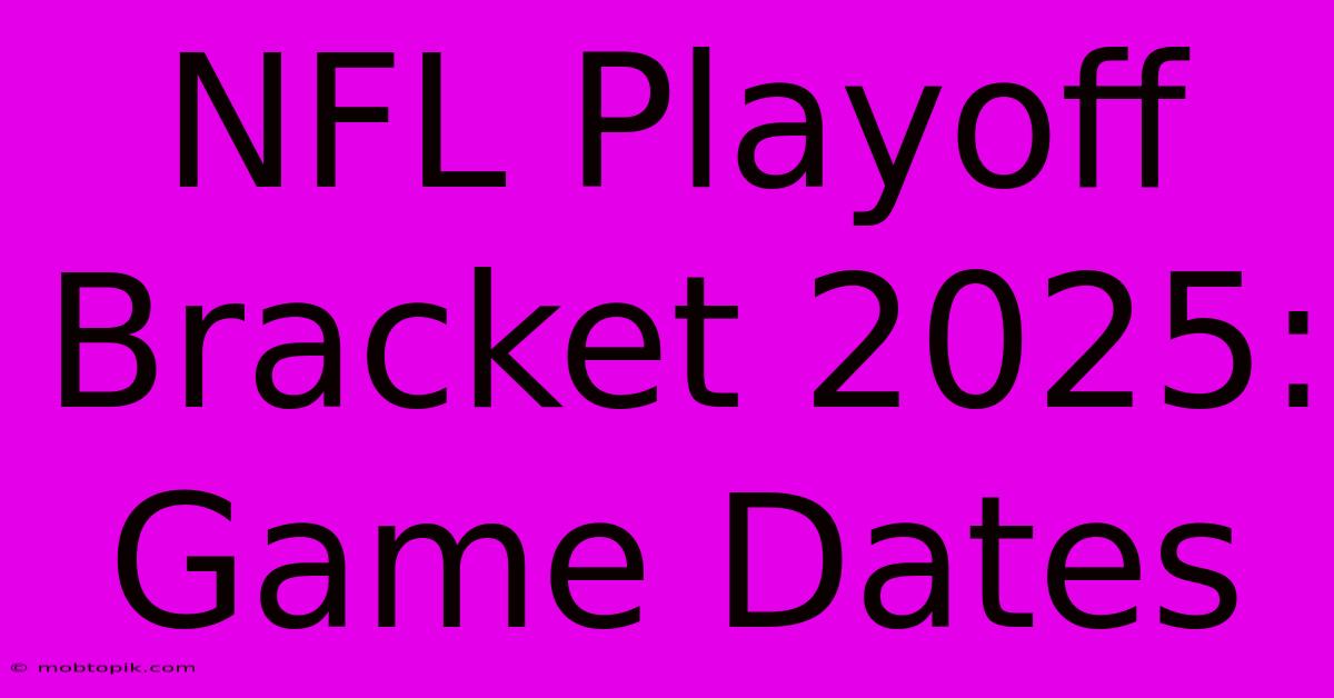 NFL Playoff Bracket 2025: Game Dates