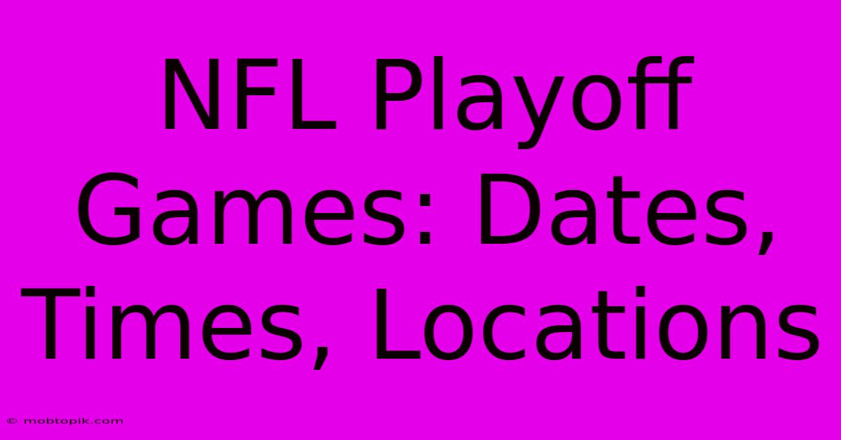 NFL Playoff Games: Dates, Times, Locations