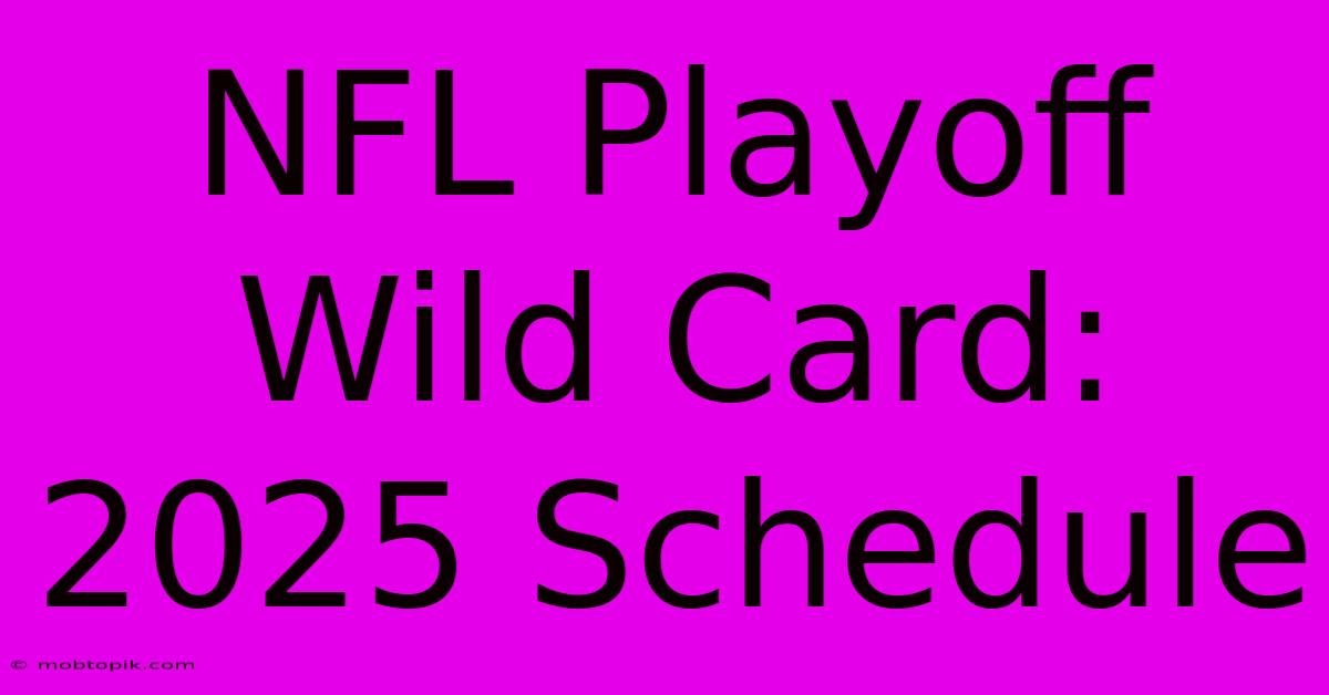 NFL Playoff Wild Card: 2025 Schedule