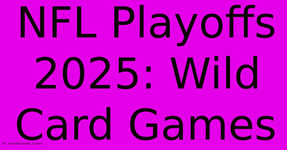 NFL Playoffs 2025: Wild Card Games