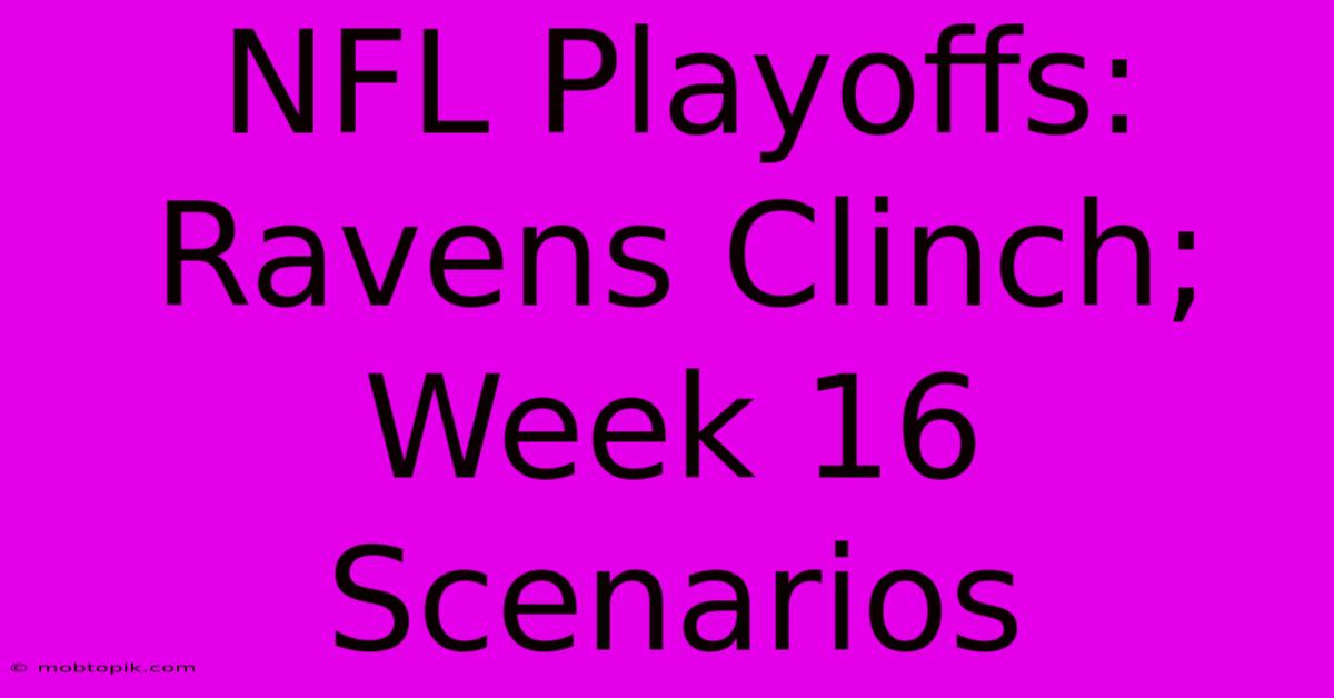 NFL Playoffs: Ravens Clinch; Week 16 Scenarios