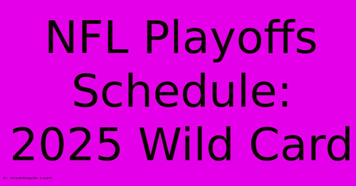 NFL Playoffs Schedule: 2025 Wild Card