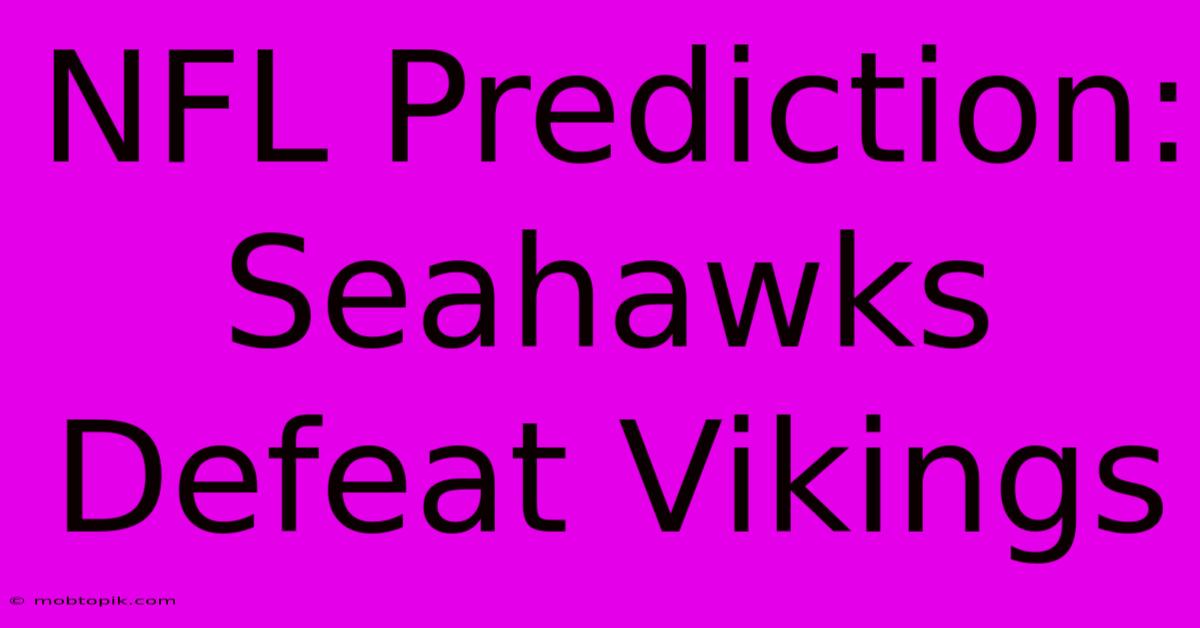 NFL Prediction: Seahawks Defeat Vikings