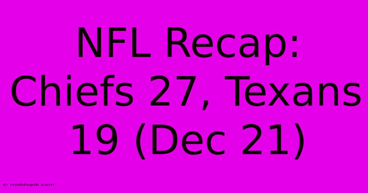 NFL Recap: Chiefs 27, Texans 19 (Dec 21)