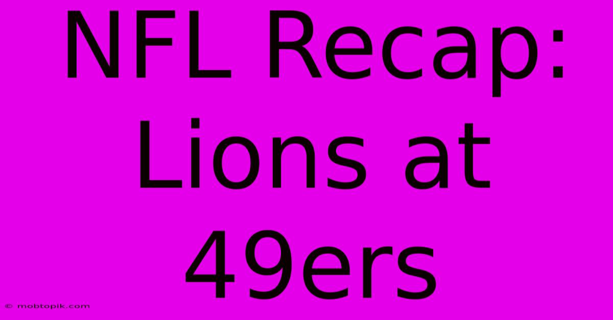 NFL Recap: Lions At 49ers