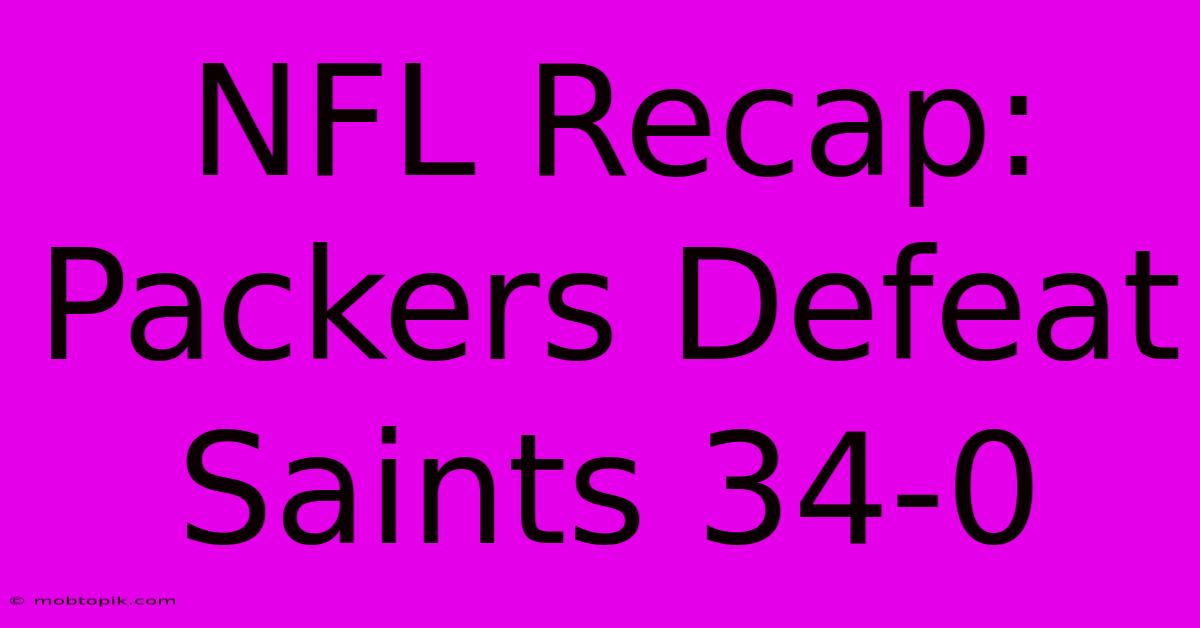 NFL Recap: Packers Defeat Saints 34-0