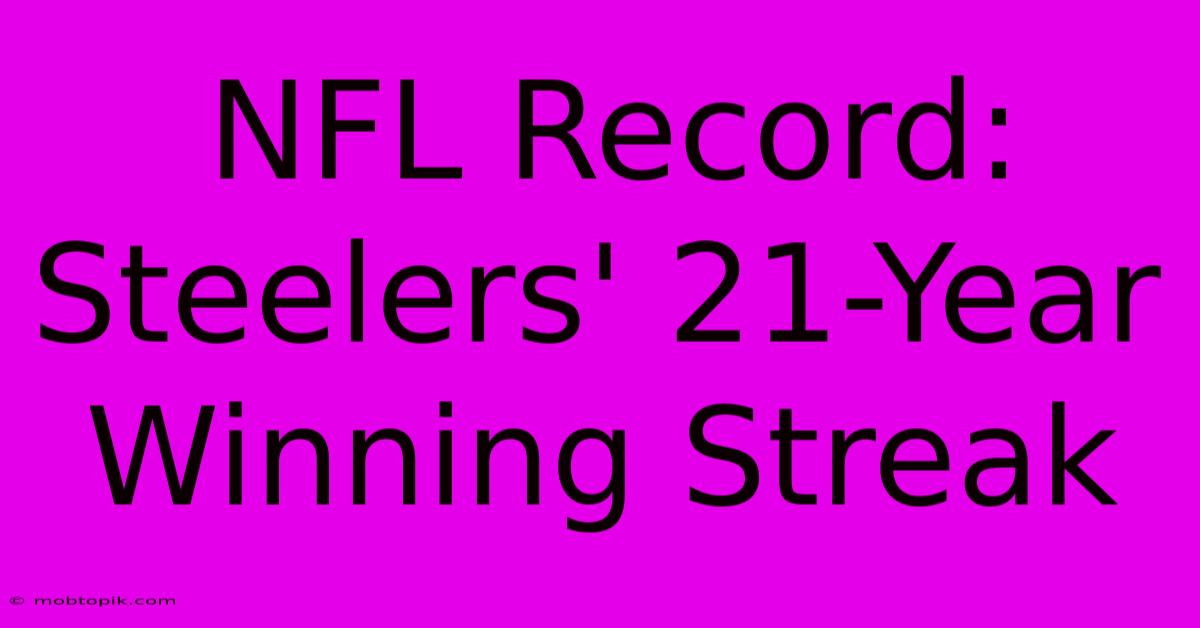 NFL Record: Steelers' 21-Year Winning Streak NFL Record: Steelers' 21-Year Winning Streak