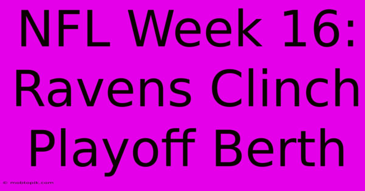 NFL Week 16: Ravens Clinch Playoff Berth