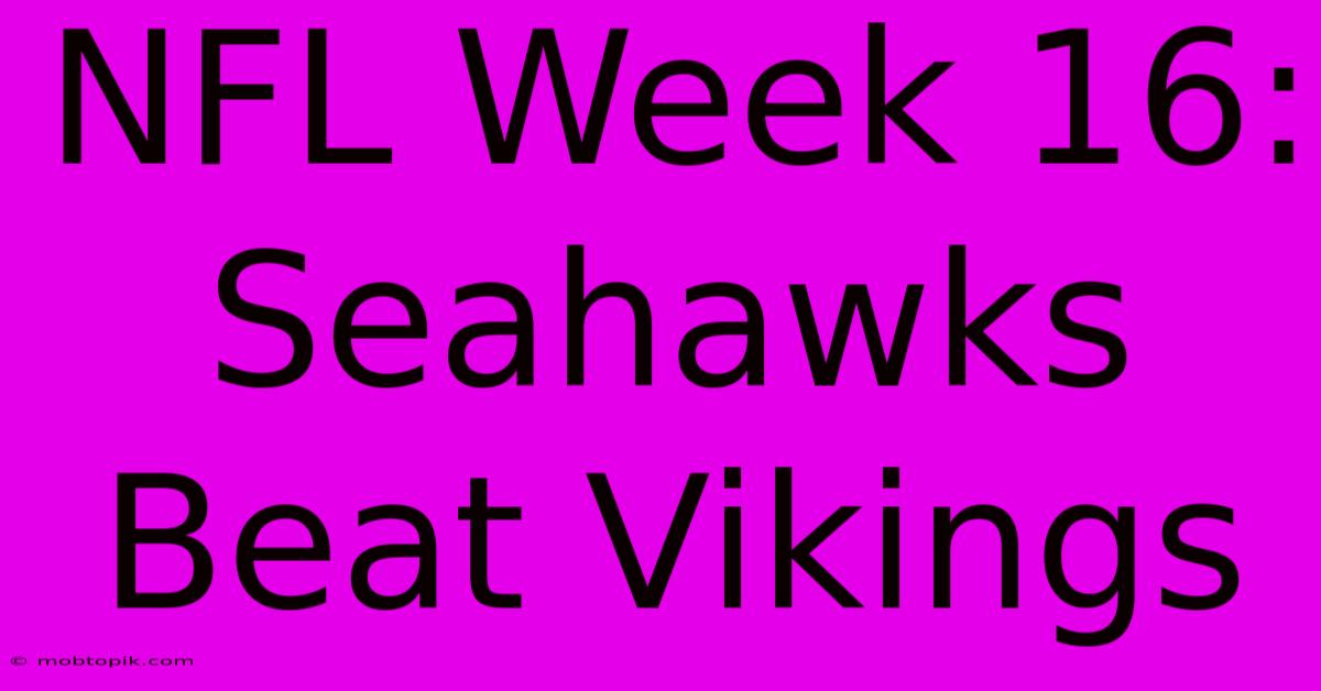 NFL Week 16: Seahawks Beat Vikings