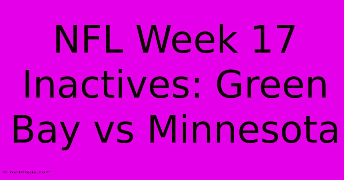 NFL Week 17 Inactives: Green Bay Vs Minnesota