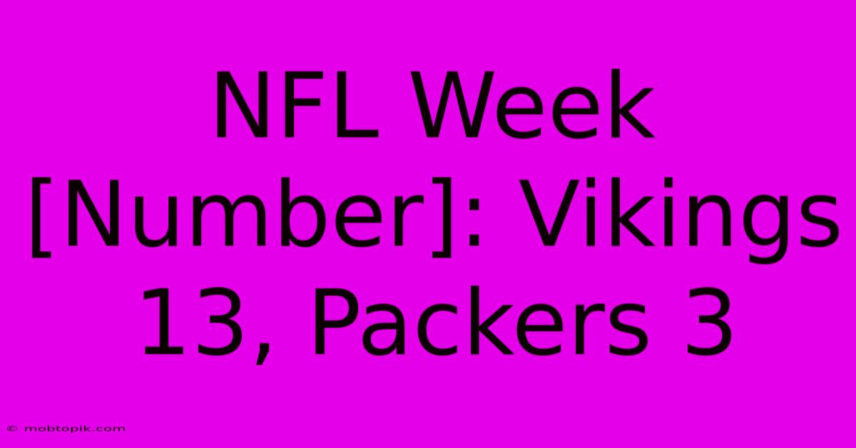 NFL Week [Number]: Vikings 13, Packers 3